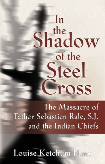 In the Shadow of the Steel Cross Louise Ketchum Hunt