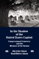 IN THE SHADOW OF THE UNITED STATES CAPITOL Johnson Abby A., Johnson Ronald M.