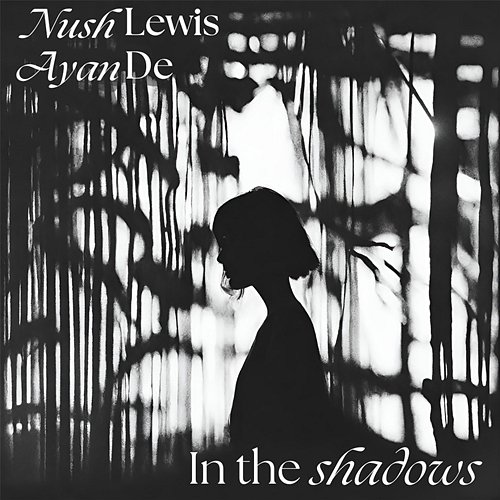 In the shadows Nush Lewis, Ayan De