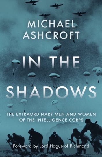 In the Shadows. The extraordinary men and women of the Intelligence Corps Ashcroft Michael