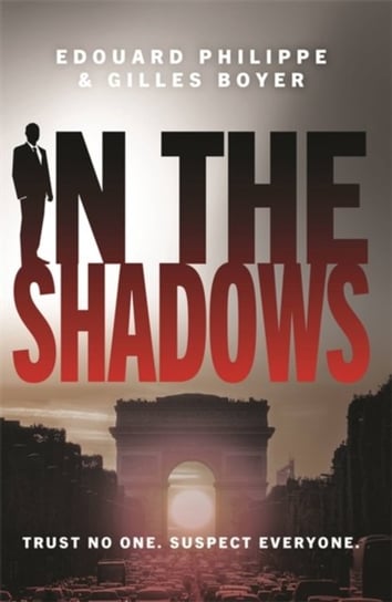 In The Shadows: The years most explosive thriller Gilles Boyer, Edouard Philippe