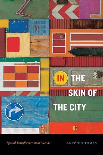 In the Skin of the City: Spatial Transformation in Luanda Antonio Tomas