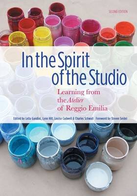 In the Spirit of the Studio. Learning from the Atelier of Reggio Emilia Teachers' College Press