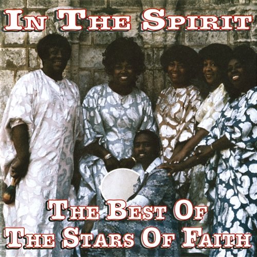 In The Spirit: The Best Of The Stars Of Faith The Stars Of Faith