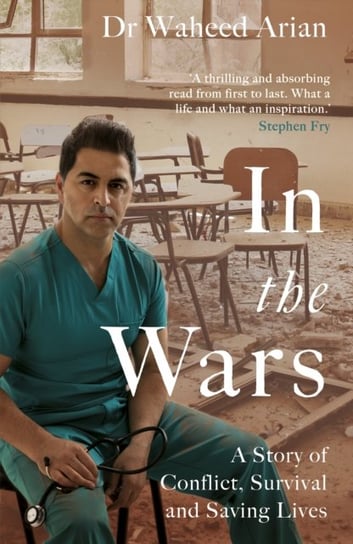 In the Wars: A story of conflict, survival and saving lives Waheed Arian