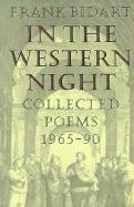 In the Western Night: Collected Poems 1965-90 Bidart Frank