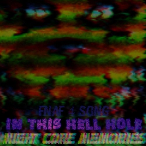 In This Hell Hole (Fnaf 4 Song) NIGHT CORE MEMORIES