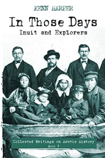 In Those Days: Inuit and Explorers Kenn Harper