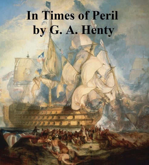 In Times of Peril, A Tale of India Henty G. A.