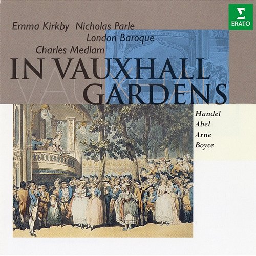 In Vauxhall Gardens: Music by Handel, Abel, Arne & Boyce Emma Kirkby