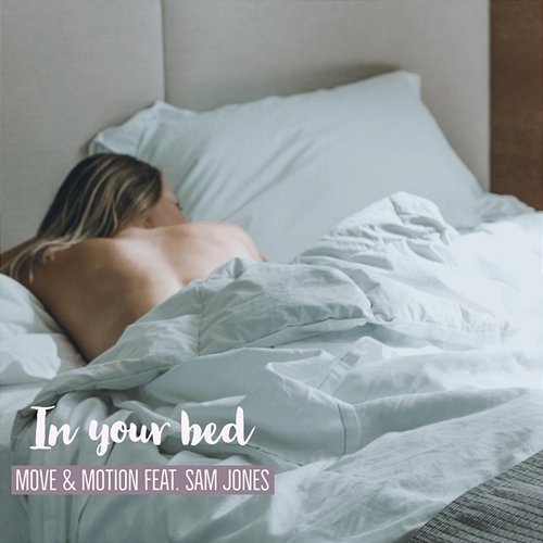 In Your Bed Sam Jones, Move & Motion