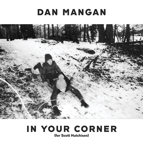 In Your Corner (For Scott Hutchison) Dan Mangan