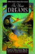 In Your Dreams: Falling, Flying and Other Dream Themes - A New Kind of Dream Dictionary Delaney Gayle M.