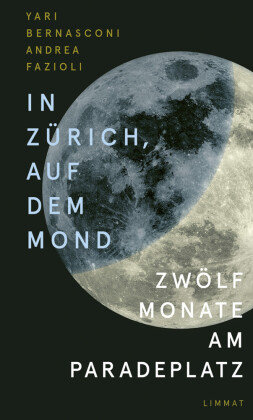 In Zürich, auf dem Mond Limmat Verlag