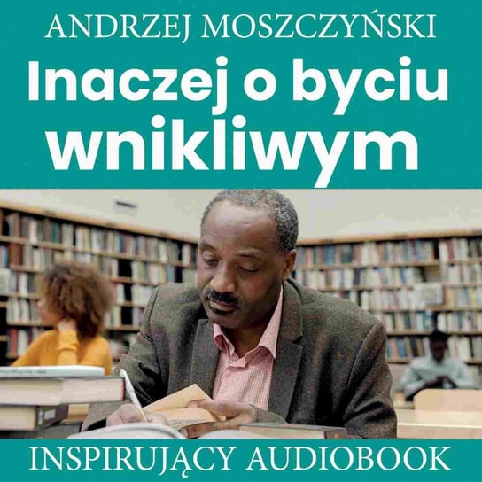 Inaczej o byciu wnikliwym Moszczyński Andrzej