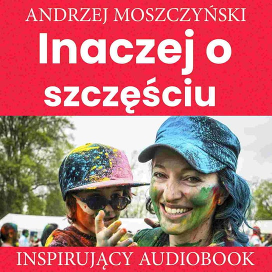 Inaczej o szczęściu Moszczyński Andrzej