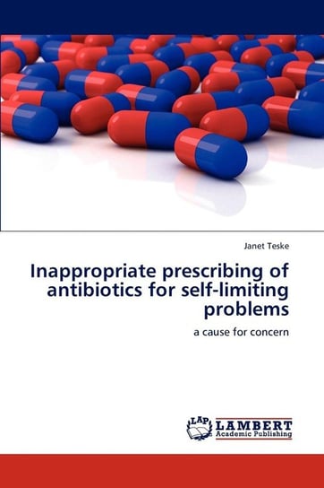 Inappropriate Prescribing of Antibiotics for Self-Limiting Problems Teske Janet