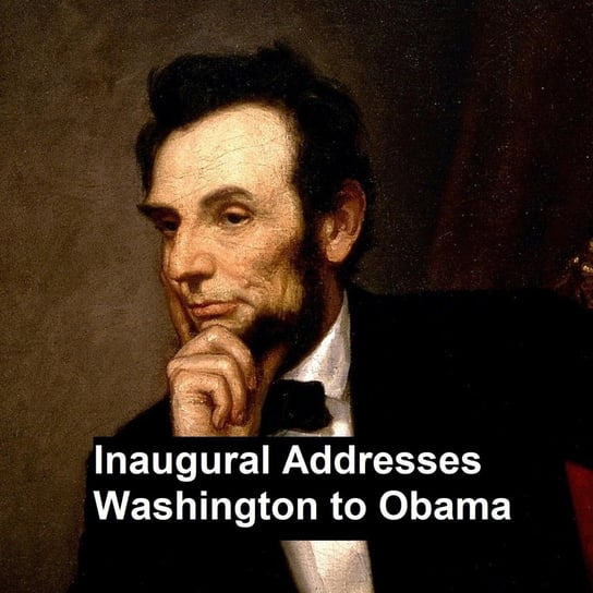 Inaugural Addresses Washington to Obama George Washington