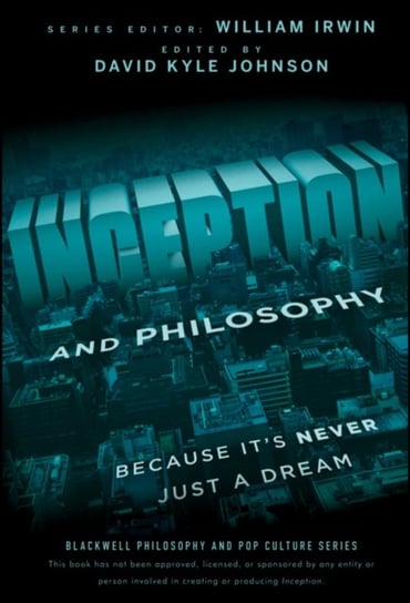 Inception and Philosophy. Because Its Never Just a Dream Opracowanie zbiorowe
