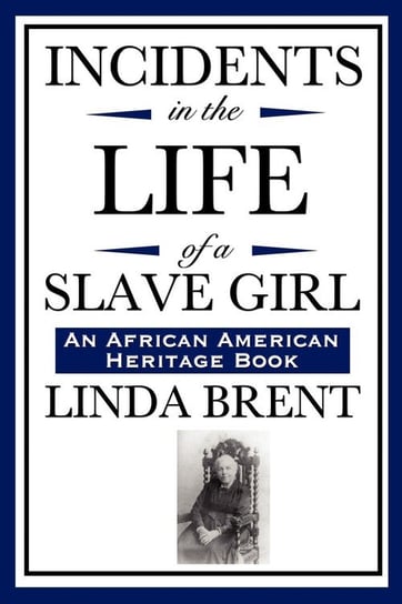 Incidents in the Life of a Slave Girl (an African American Heritage Book) Linda Brent