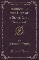 Incidents in the Life of a Slave Girl Jacobs Harriet A.
