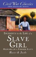 Incidents in the Life of a Slave Girl Civil War Classics, Jacobs Harriet A.