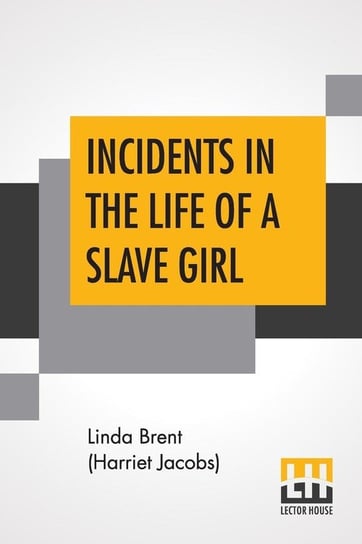 Incidents In The Life Of A Slave Girl Brent (Harriet Jacobs) Linda