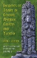 Incidents of Travel in Central America, Chiapas and Yucatan: v. 1 Stephens John L.