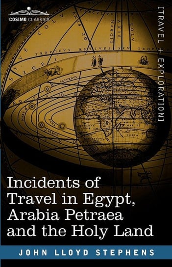 Incidents of Travel in Egypt, Arabia Petraea and the Holy Land Stephens John Lloyd