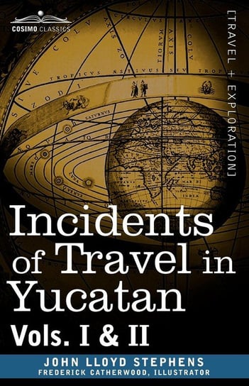 Incidents of Travel in Yucatan, Vols. I and II Stephens John Lloyd