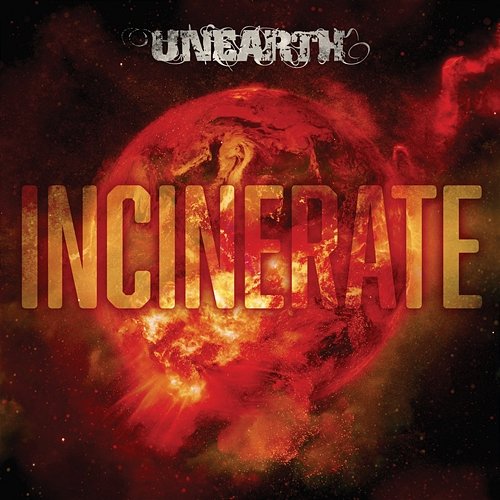 Incinerate Unearth