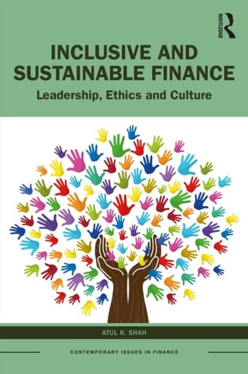 Inclusive and Sustainable Finance: Leadership, Ethics and Culture Opracowanie zbiorowe