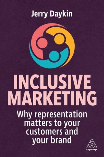 Inclusive Marketing: Why Representation Matters to Your Customers and Your Brand Jerry Daykin
