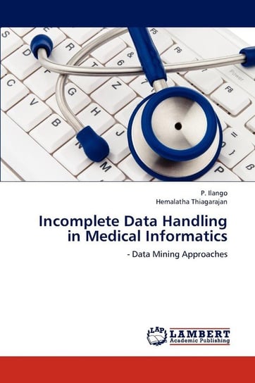 Incomplete Data Handling  in Medical Informatics Ilango P.