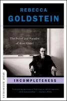Incompleteness. The Proof and Paradox of Kurt Godel Goldstein Rebecca