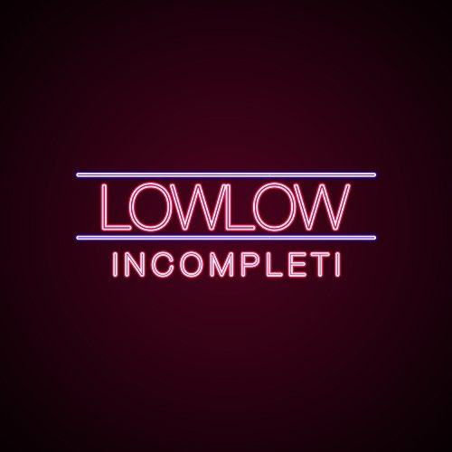 Incompleti LowLow