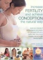 Increase Fertility and Achieve Conception the Natural Way Charlish Anne, Davies Kim