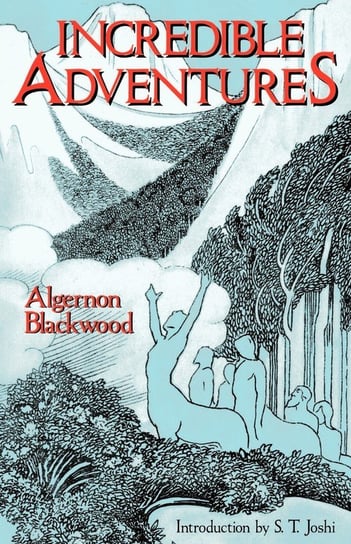Incredible Adventures (Lovecraft's Library) Blackwood Algernon
