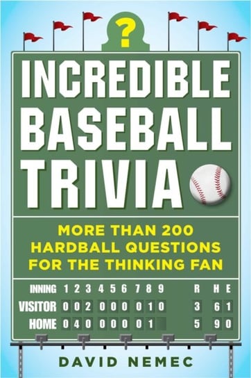 Incredible Baseball Trivia: More Than 200 Hardball Questions for the Thinking Fan Nemec David