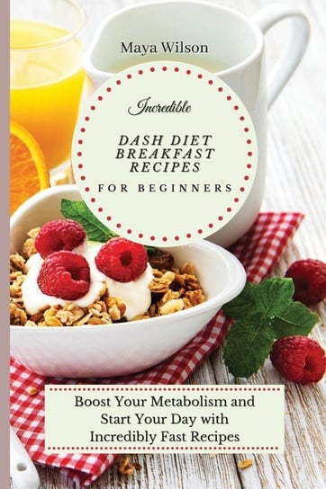 Incredible Dash Diet Breakfast Recipes for Beginners Wilson Maya