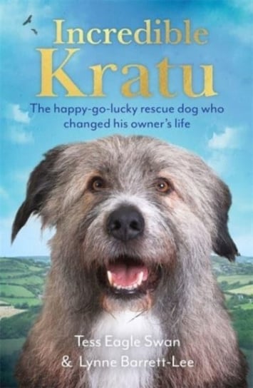 Incredible Kratu: The Happy-Go-Lucky Rescue Dog Who Changed His Owners Life Opracowanie zbiorowe