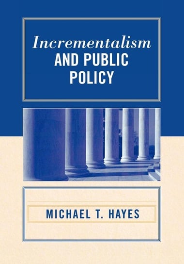 Incrementalism and Public Policy Hayes Michael T.
