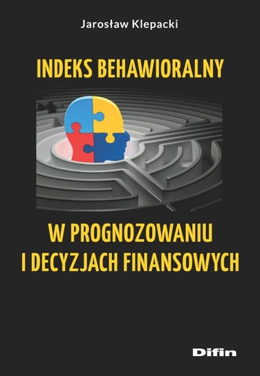 Indeks behawioralny w prognozowaniu i decyzjach finansowych Klepacki Jarosław