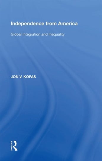 Independence from America: Global Integration and Inequality Jon V. Kofas