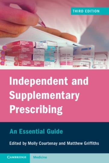 Independent and Supplementary Prescribing. An Essential Guide Opracowanie zbiorowe