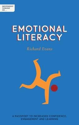 Independent Thinking on Emotional Literacy: A passport to increased confidence, engagement and learning Evans Richard