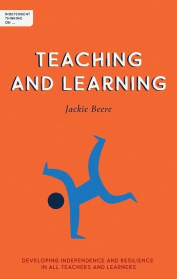 Independent Thinking on Teaching and Learning Jackie Beere