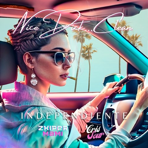 Independiente Nice Dick...Clean & Zkiper Mami feat. Cris Sour