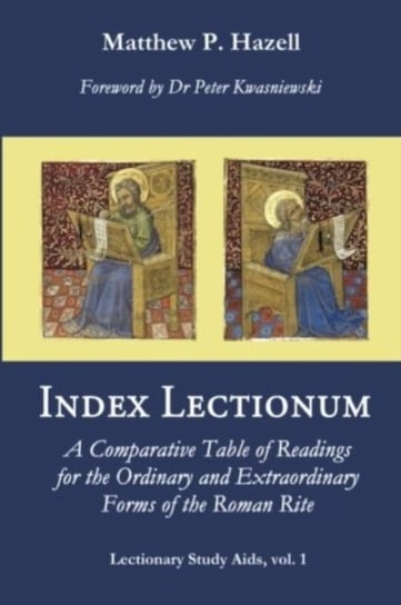 Index Lectionum. A Comparative Table of Readings for the Ordinary and Extraordinary Forms of the Rom Matthew P. Hazell
