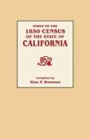 Index to the 1850 Census of the State of California Alan P. Bowman